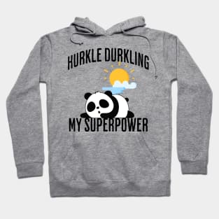 Hurkle Durkling My Superpower Hoodie